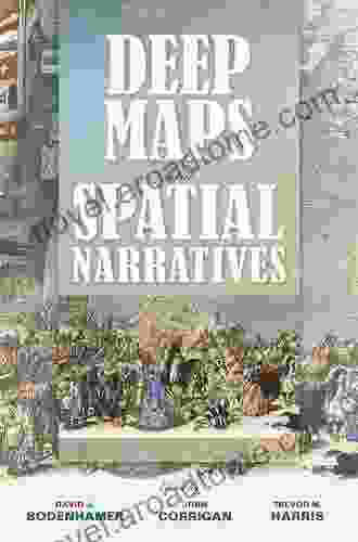 Deep Maps And Spatial Narratives (The Spatial Humanities)