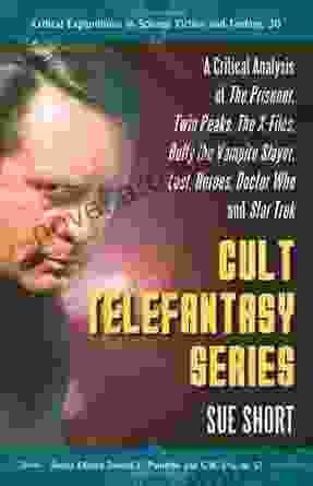 Cult Telefantasy Series: A Critical Analysis of The Prisoner Twin Peaks The X Files Buffy the Vampire Slayer Lost Heroes Doctor Who and Star Trek in Science Fiction and Fantasy 30)