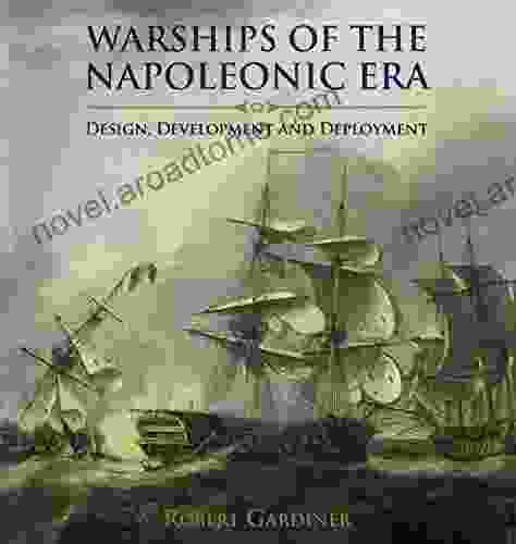 Warships Of The Napoleonic Era: Design Development And Deployment