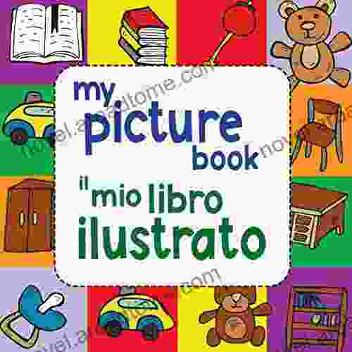 My Picture / Il Mio Libro Illustrato: A Bilingual English And Italian Visual Dictionary For Children