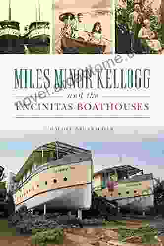 Miles Minor Kellogg And The Encinitas Boathouses (Landmarks)