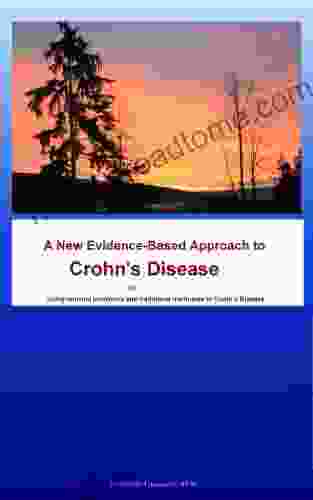 A New Evidence Base Approach To Crohn S Disease Or Using Unusual Probiotics And Traditional Medicines In Crohn S Disease (Autoimmune Illnesses And Microflora 1)