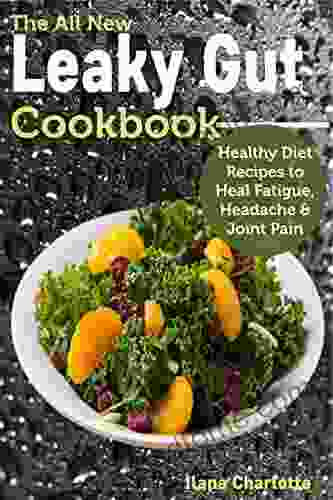 The All New Leaky Gut Cookbook: Healthy Diet Recipes To Heal Fatigue Headache Joint Pain