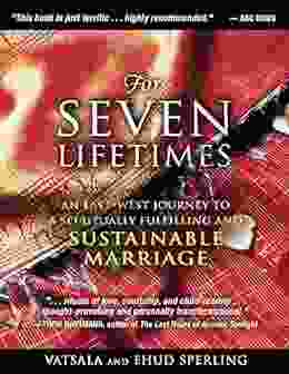 For Seven Lifetimes: An East West Journey to a Spiritually Fulfilling and Sustainable Marriage