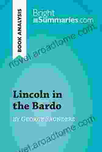 Lincoln In The Bardo By George Saunders (Book Analysis): Detailed Summary Analysis And Reading Guide (BrightSummaries Com)