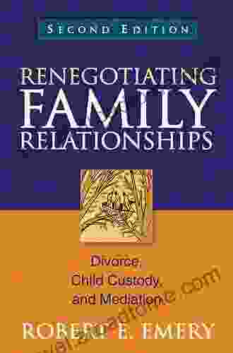 Renegotiating Family Relationships Second Edition: Divorce Child Custody And Mediation