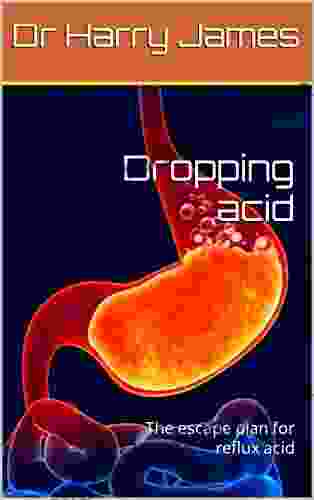 Dropping Acid : The Escape Plan For Reflux Acid