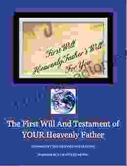 FIRST WILL AND TESTAMENT OF YOUR HEAVENLY FATHER: INSPIRED BY THE URANTIA REVELATION