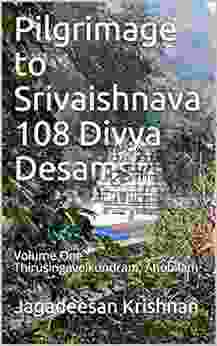 Pilgrimage To Srivaishnava 108 Divya Desams: Volume One : Thirusingavelkundram Ahobilam