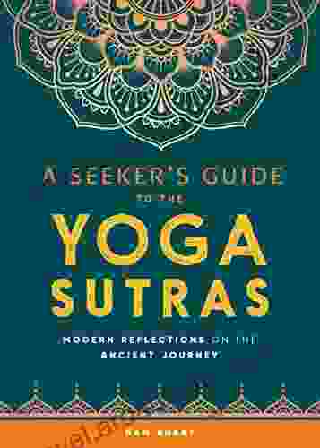 A Seeker s Guide to the Yoga Sutras: Modern Reflections on the Ancient Journey