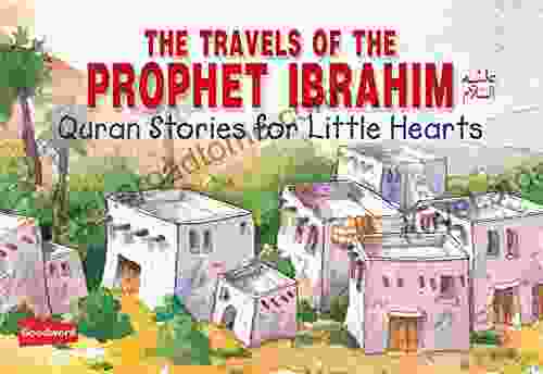 Travels Of The Prophet Ibrahim (goodword): Islamic Children S On The Quran The Hadith And The Prophet Muhammad