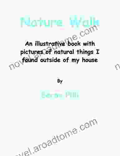 Nature Walk An illustrative with pictures of natural things I found outside of my house