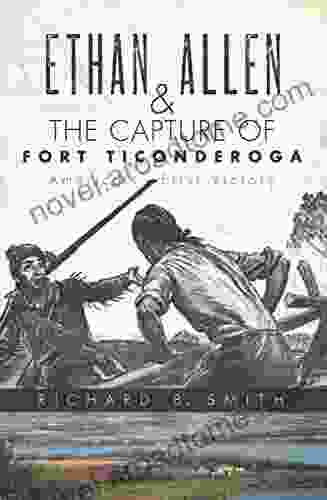 Ethan Allen The Capture Of Fort Ticonderoga: America S First Victory