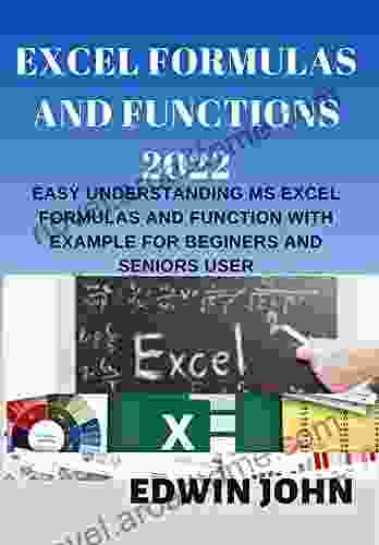 EXCEL FORMULAS AND FUNCTIONS: EASY UNDERSTANDING OF MS EXCEL FORMULAS AND FUNCTIOSN WITH EXAMPLE FOR BEGINNERS AND ADVANCE USER