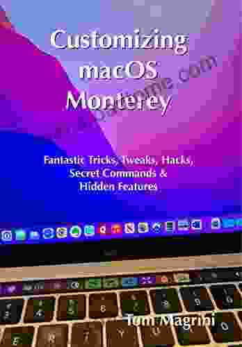 Customizing MacOS Monterey: Fantastic Tricks Tweaks Hacks Secret Commands Hidden Features