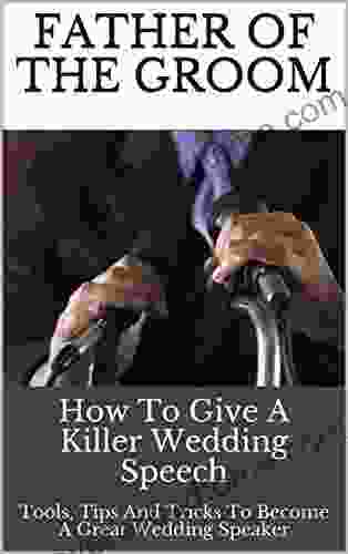 Father Of The Groom: How To Give A Killer Wedding Speech (Wedding Mentor 3)