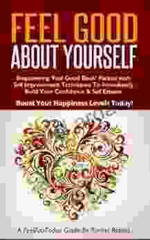 Feel Good About Yourself: Empowering Feel Good Packed With Self Improvement Techniques To Immediately Build Your Confidence Self Esteem Boost Levels Today (FeelFabToday Guides 1)