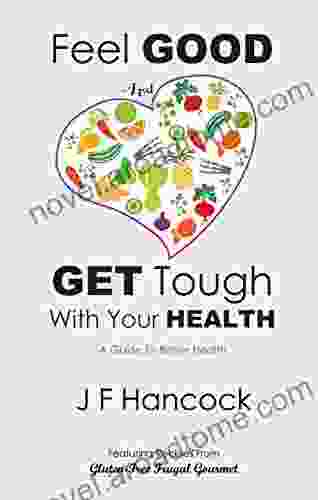 Feel GOOD and GET Tough With Your HEALTH: A Guide To Better Health