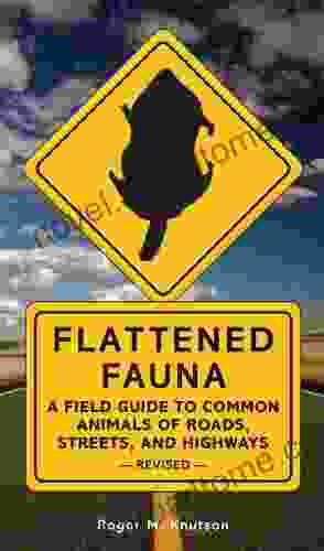 Flattened Fauna Revised: A Field Guide to Common Animals of Roads Streets and Highways