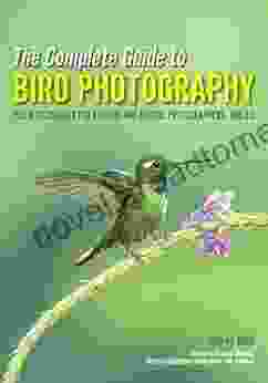 The Complete Guide To Bird Photography: Field Techniques For Birders And Nature Photographers