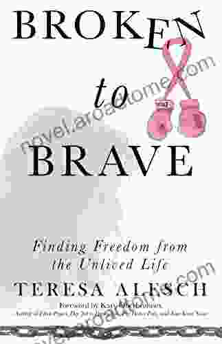 Broken To Brave: Finding Freedom From The Unlived Life