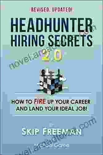 Headhunter Hiring Secrets 2 0: How To FIRE Up Your Career And Land Your IDEAL Job