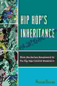 Hip Hop s Inheritance: From the Harlem Renaissance to the Hip Hop Feminist Movement