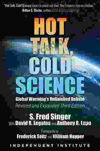 Hot Talk Cold Science: Global Warming s Unfinished Debate