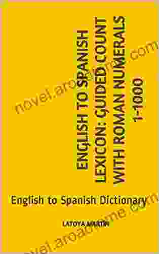 English To Spanish Lexicon: Guided Count With Roman Numerals 1 1000: English To Spanish Dictionary