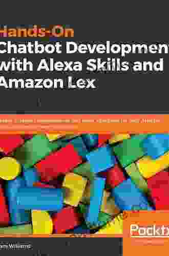 Hands On Chatbot Development with Alexa Skills and Amazon Lex: Create custom conversational and voice interfaces for your Amazon Echo devices and web platforms