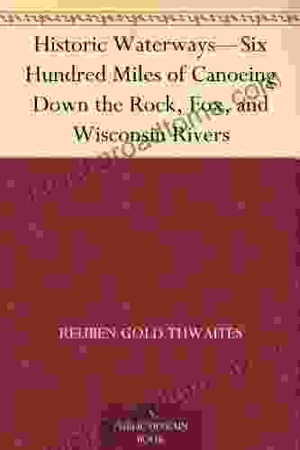 Historic Waterways Six Hundred Miles Of Canoeing Down The Rock Fox And Wisconsin Rivers