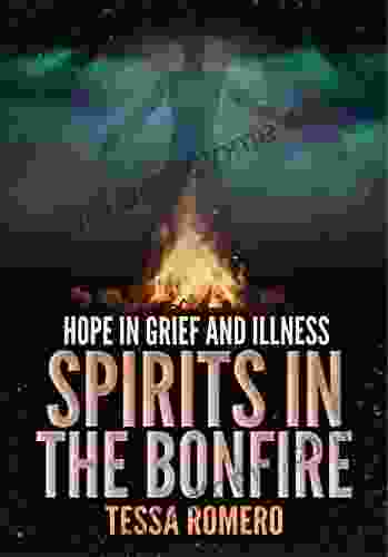 Spirits in the Bonfire: Hope in Grief and Illness (Beyond Life 2)