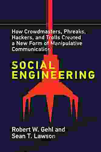 Social Engineering: How Crowdmasters Phreaks Hackers And Trolls Created A New Form Of Manipulativ E Communication