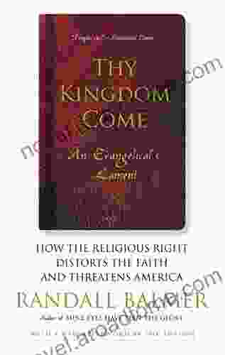 Thy Kingdom Come: How the Religious Right Distorts Faith and Threatens America