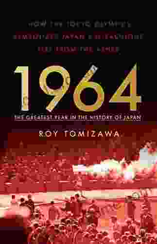 1964 The Greatest Year In The History Of Japan: How The Tokyo Olympics Symbolized Japan S Miraculous Rise From The Ashes