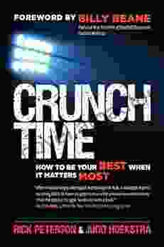 Crunch Time: How To Be Your Best When It Matters Most