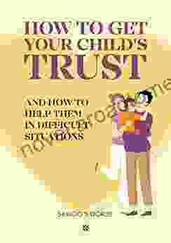 How to get your child s trust and how to help them in difficult situations