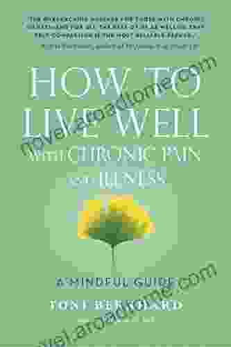 How to Live Well with Chronic Pain and Illness: A Mindful Guide