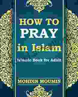 How To Pray In Islam Islamic For Adults: Names And Time Of Salah (Muslim Prayer) Wudu Ghusl Tayammum In Islam And How To Pray The Five Daily Prayers