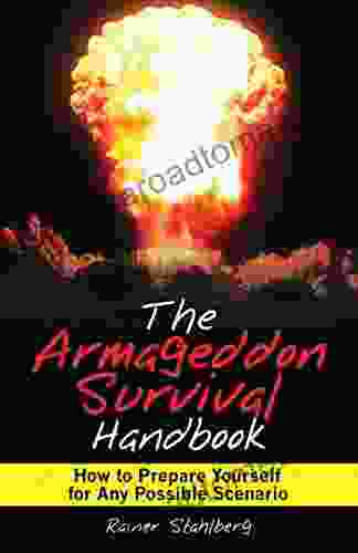 The Armageddon Survival Handbook: How To Prepare Yourself For Any Possible Scenario