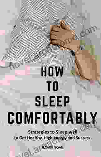 HOW TO SLEEP COMFORTABLY: Strategies to Sleep and How to Fix Broken Sleep? to Get Health High energy productivity emotional balance and Success