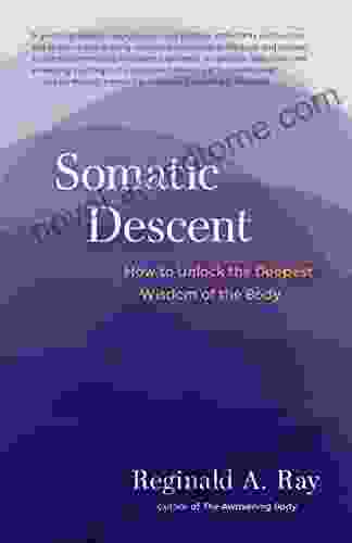 Somatic Descent: How To Unlock The Deepest Wisdom Of The Body