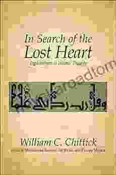 In Search of the Lost Heart: Explorations in Islamic Thought