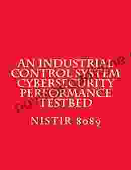 NISTIR 8089 An Industrial Control System Cybersecurity Performance Testbed: Nov 2024