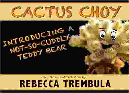 Cactus Choy: Introducing A Not So Cuddly Teddy Bear