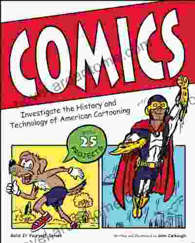 Comics: Investigate the History and Technology of American Cartooning (Build It Yourself)