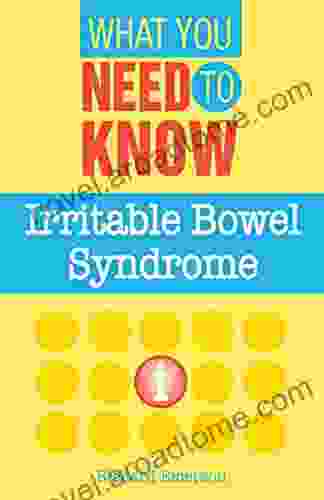 Irritable Bowel Syndrome: What You Need To Know