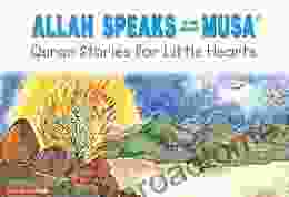 Allah Speaks to The Prophet Musa: Quran Stories for Little Hearts: Islamic Children s on the Quran the Hadith and the Prophet Muhammad