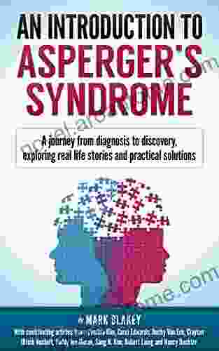 An Introduction to Asperger s Syndrome: A journey from diagnosis to discovery exploring real life stories and practical solutions