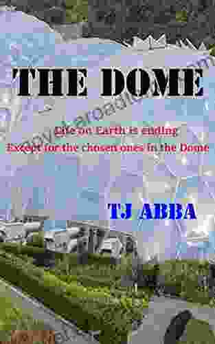 The Dome: Life On Earth Is Ending Except For The Chosen Ones In The Dome